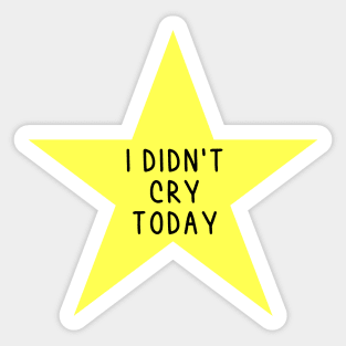 I didn't cry today star Sticker